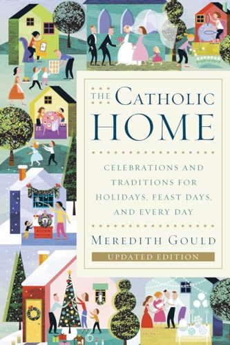Beispielbild fr The Catholic Home: Celebrations and Traditions for Holidays, Feast Days, and Every Day zum Verkauf von medimops