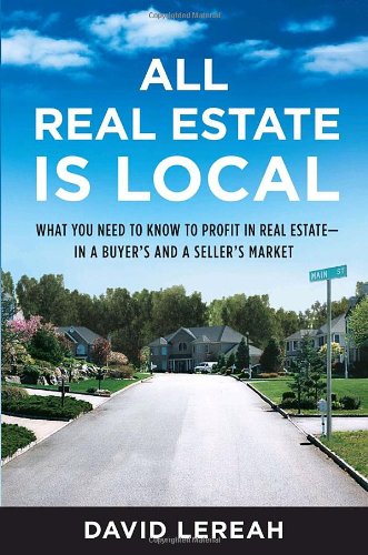 All Real Estate Is Local : What You Need to Know to Profit in Real Estate - In a Buyer's and a Se...