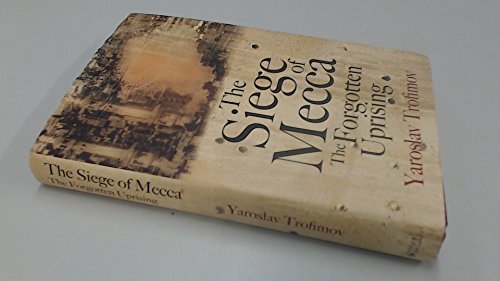 9780385519250: The Siege of Mecca: The Forgotten Uprising in Islam's Holiest Shrine and the Birth of al-Qaeda