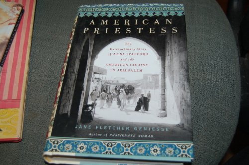 Imagen de archivo de American Priestess : The Extraordinary Story of Anna Spafford and the American Colony in Jerusalem a la venta por Better World Books: West