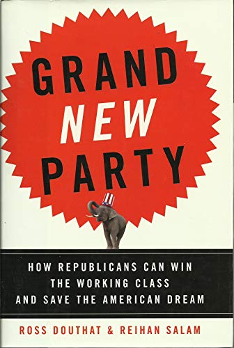 Imagen de archivo de Grand New Party: How Republicans Can Win the Working Class and Save the American Dream a la venta por SecondSale