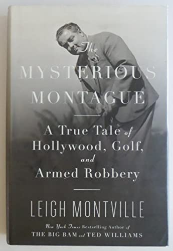 Stock image for The Mysterious Montague: A True Tale of Hollywood, Golf, and Armed Robbery for sale by SecondSale