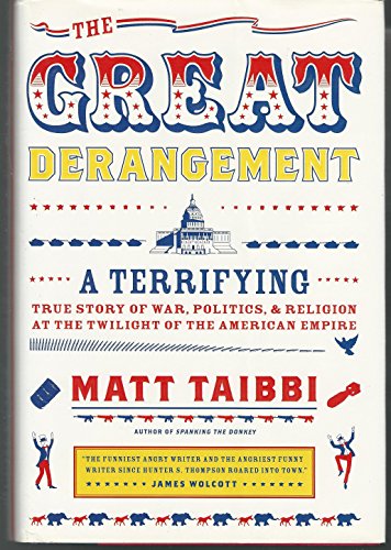 Beispielbild fr The Great Derangement: A Terrifying True Story of War, Politics, and Religion at the Twilight of the American Empire zum Verkauf von Wonder Book