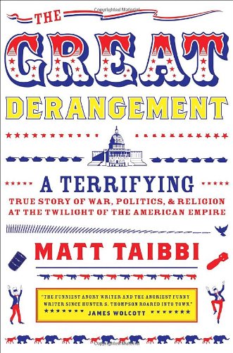 9780385520348: The Great Derangement: A Terrifying True Story of War, Politics, and Religion at the Twilight of the American Empire