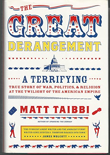 Stock image for The Great Derangement: A Terrifying True Story of War, Politics, and Religion at the Twilight of the American Empire for sale by Gulf Coast Books
