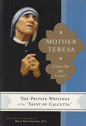 9780385520379: Mother Teresa: Come Be My Light : The Private Writings of the "Saint Of Calcutta"