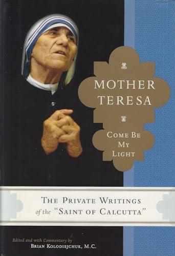 9780385520379: Mother Teresa: Come Be My Light : The Private Writings of the "Saint Of Calcutta"