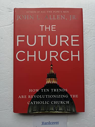 Stock image for The Future Church: How Ten Trends are Revolutionizing the Catholic Church by John L. Allen Jr. (2009-11-10) for sale by Your Online Bookstore