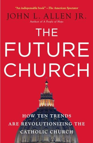 Imagen de archivo de The Future Church: How Ten Trends Are Revolutionizing the Catholic Church a la venta por SecondSale