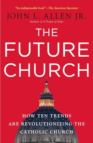 9780385520393: The Future Church: How Ten Trends Are Revolutionizing the Catholic Church