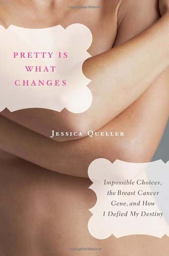 Stock image for Pretty Is What Changes : Impossible Choices, the Breast Cancer Gene, and How I Defied My Destiny for sale by Better World Books