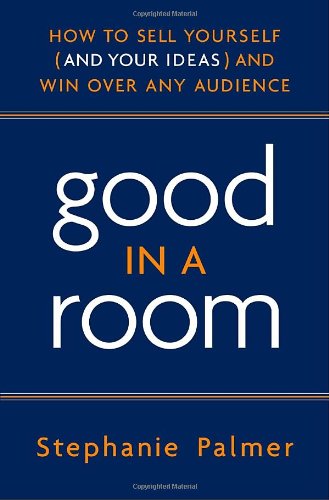 Stock image for Good in a Room: How to Sell Yourself (and Your Ideas) and Win Over Any Audience for sale by SecondSale