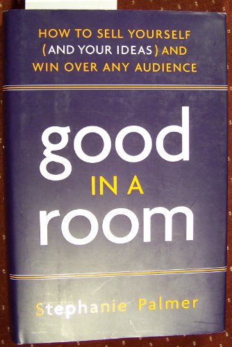 Stock image for Good in a Room: How to Sell Yourself (and Your Ideas) and Win Over Any Audience for sale by SecondSale