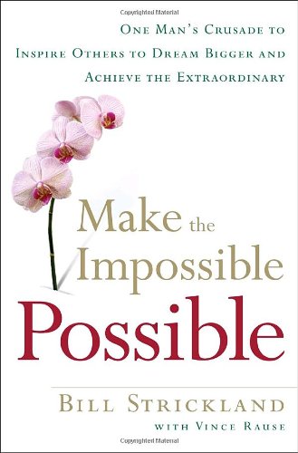 Imagen de archivo de Make the Impossible Possible: One Man's Crusade to Inspire Others to Dream Bigger and Achieve the Extraordinary a la venta por ThriftBooks-Dallas