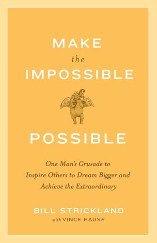 Beispielbild fr Make the Impossible Possible: One Man's Crusade to Inspire Others to Dream Bigger and Achieve the Extraordinary zum Verkauf von Wonder Book
