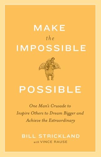 Imagen de archivo de Make the Impossible Possible: One Man's Crusade to Inspire Others to Dream Bigger and Achieve the Extraordinary a la venta por SecondSale