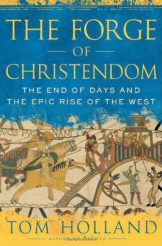 9780385520584: The Forge of Christendom: The End of Days and the Epic Rise of the West