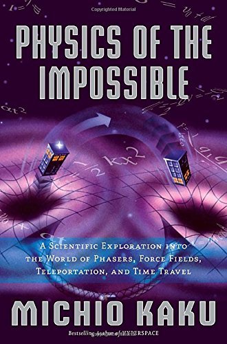 Imagen de archivo de Physics of the Impossible: A Scientific Exploration into the World of Phasers, Force Fields, Teleportation, and Time Travel a la venta por Open Books