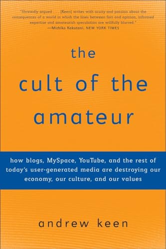 Beispielbild fr The Cult of the Amateur: How blogs, MySpace, YouTube, and the rest of today's user-generated media are destroying our economy, our culture, and our values zum Verkauf von SecondSale