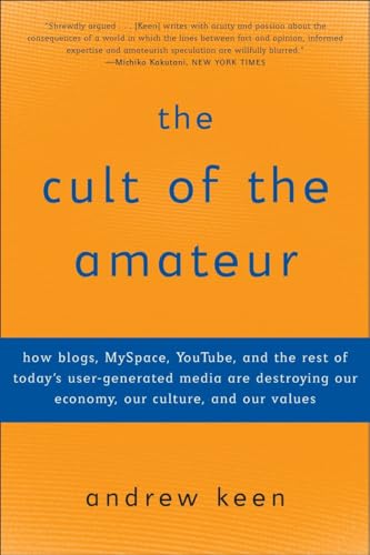 9780385520812: The Cult of the Amateur: How blogs, MySpace, YouTube, and the rest of today's user-generated media are destroying our economy, our culture, and our values