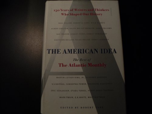 Beispielbild fr The American Idea: The Best of the Atlantic Monthly - 150 Years of Writers and Thinkers Who Shaped Our History zum Verkauf von Abacus Bookshop