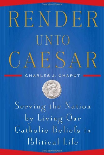 Imagen de archivo de Render Unto Caesar: Serving the Nation by Living our Catholic Beliefs in Political Life a la venta por SecondSale