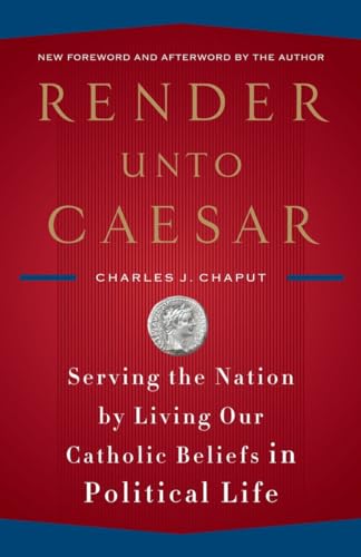 9780385522298: Render Unto Caesar: Serving the Nation by Living Our Catholic Beliefs in Political Life