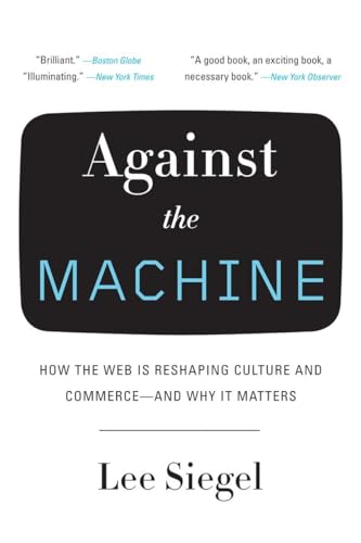 Beispielbild fr Against the Machine: How the Web Is Reshaping Culture and Commerce -- and Why It Matters zum Verkauf von Wonder Book