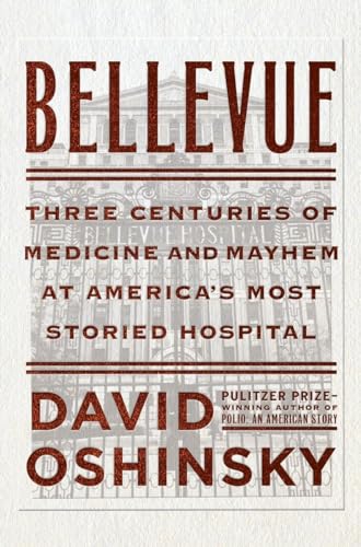 Beispielbild fr Bellevue : Three Centuries of Medicine and Mayhem at America's Most Storied Hospital zum Verkauf von Better World Books