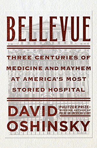 9780385523363: Bellevue: Three Centuries of Medicine and Mayhem at America's Most Storied Hospital