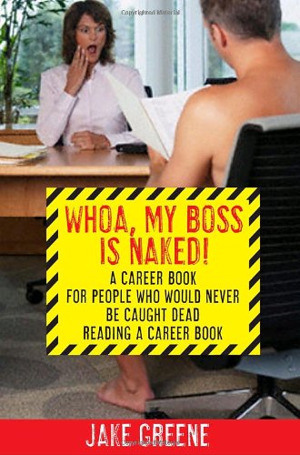 Beispielbild fr Whoa, My Boss Is Naked!: A Career Book for People Who Would Never Be Caught Dead Reading a Career Book zum Verkauf von SecondSale