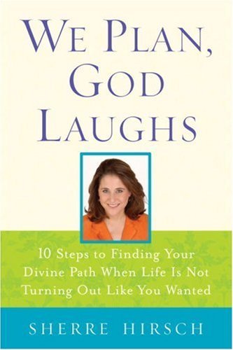 Stock image for We Plan, God Laughs: Ten Steps to Finding Your Divine Path When Life is Not Turning Out Like You Wanted for sale by Decluttr