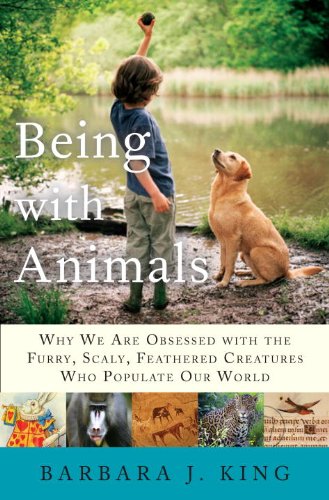 Beispielbild fr Being with Animals : Why We Are Obsessed with the Furry, Scaly, Feathered Creatures Who Populate Our World zum Verkauf von Better World Books: West
