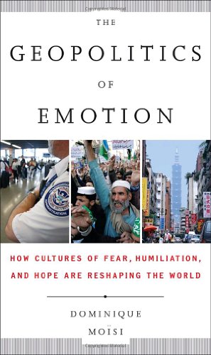 9780385523769: The Geopolitics of Emotion: How Cultures of Fear, Humiliation, and Hope are Reshaping the World