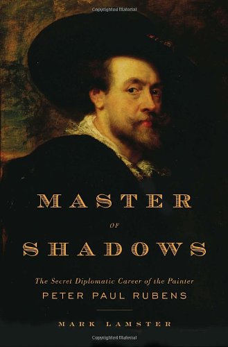 Imagen de archivo de Master of Shadows: The Secret Diplomatic Career of the Painter Peter Paul Rubens a la venta por ZBK Books