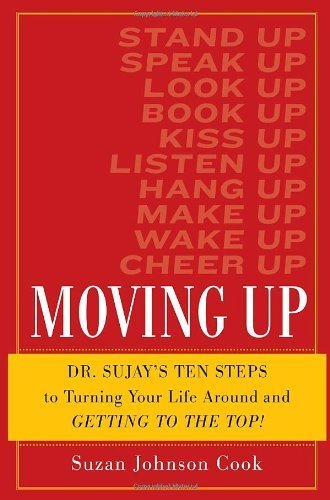 Beispielbild fr Moving Up: Dr. Sujay's Ten Steps to Turning Your Life Around and Getting to the Top! zum Verkauf von Wonder Book