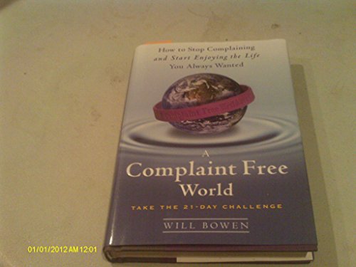 Imagen de archivo de A Complaint Free World: How to Stop Complaining and Start Enjoying the Life You Always Wanted a la venta por SecondSale