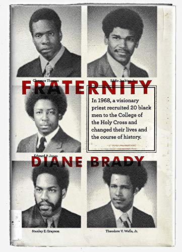 9780385524742: Fraternity: In 1968, a Visionary Priest Recruited 20 Black Men to the College of the Holy Cross and Changed Their Lives and the Co