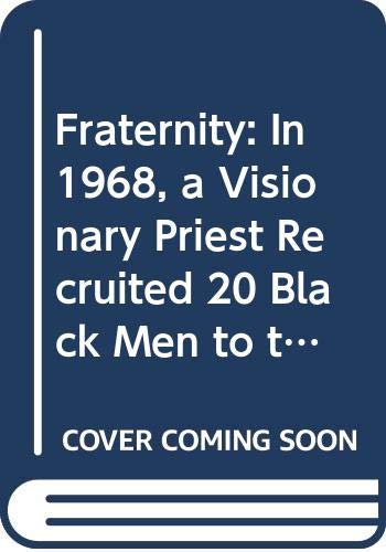 9780385524759: Fraternity: In 1968, a Visionary Priest Recruited 20 Black Men to the College of the Holy Cross and Changed Their Lives and the Course of History