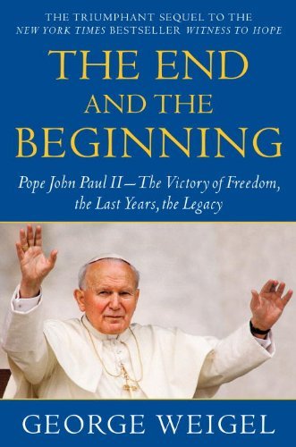 Beispielbild fr The End and the Beginning : Pope John Paul II - The Victory of Freedom, the Last Years, the Legacy zum Verkauf von Better World Books