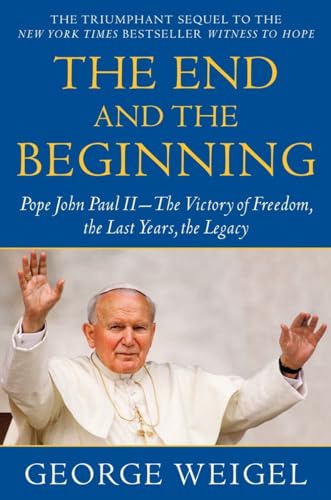 Imagen de archivo de The End and the Beginning: Pope John Paul II--The Victory of Freedom, the Last Years, the Legacy a la venta por ThriftBooks-Dallas