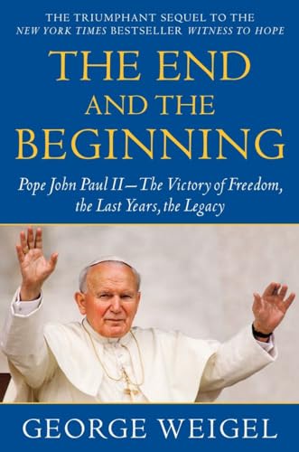 Stock image for The End and the Beginning: Pope John Paul II--The Victory of Freedom, the Last Years, the Legacy for sale by ThriftBooks-Dallas