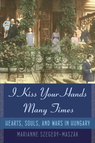 Beispielbild fr I Kiss Your Hands Many Times: Hearts, Souls, and Wars in Hungary zum Verkauf von SecondSale