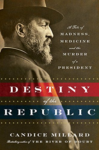 Beispielbild fr Destiny of the Republic: A Tale of Madness, Medicine and the Murder of a President zum Verkauf von ThriftBooks-Atlanta