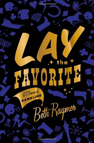 Beispielbild fr Lay the Favorite : A Memoir of Gambling zum Verkauf von Better World Books