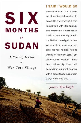 Stock image for Six Months in Sudan: A Young Doctor in a War-Torn Village for sale by Hippo Books