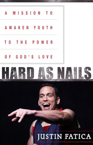 9780385527170: Hard as Nails: A Mission to Awaken Youth to the Power of God's Love