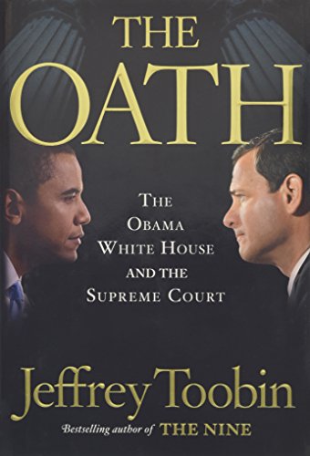 The Oath: The Obama White House and The Supreme Court - Toobin, Jeffrey