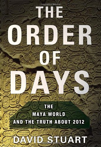 Beispielbild fr The Order of Days : The Maya World and the Truth about 2012 zum Verkauf von Better World Books