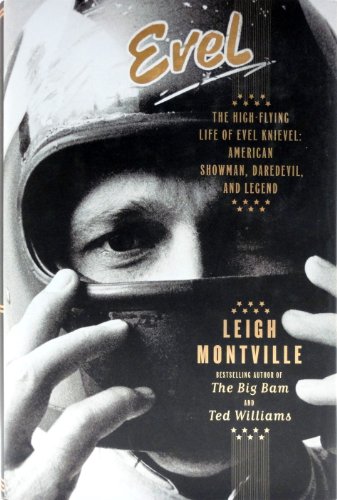 Evel: The High-Flying Life of Evel Knievel: American Showman, Daredevil, and Legend - Leigh Montville